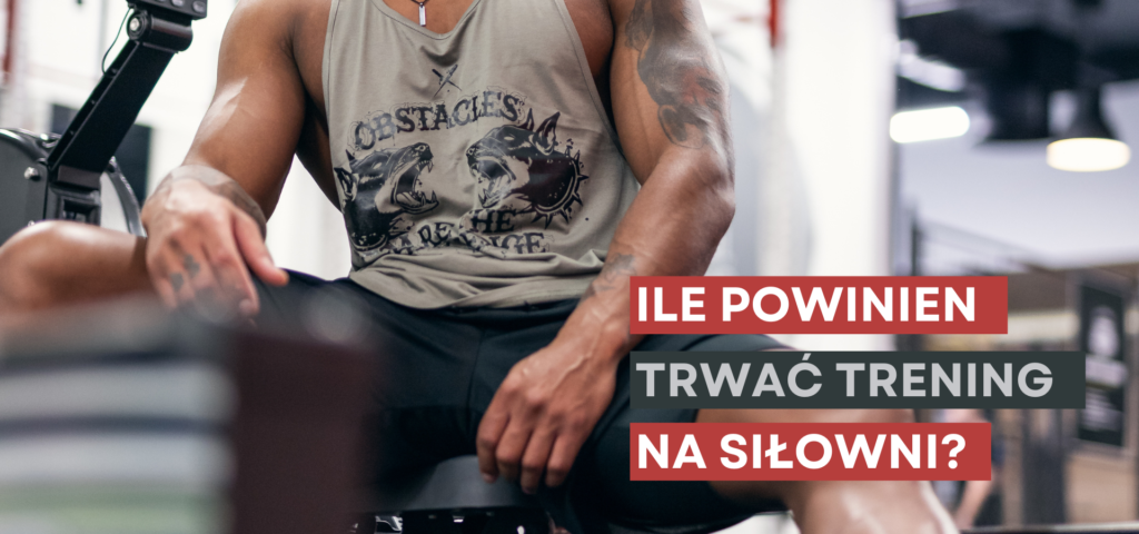 ile powinien trwać trening na siłowni