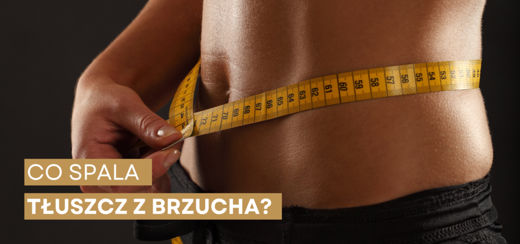 Spalanie tłuszczu z brzucha - co spala tłuszcz z brzucha?